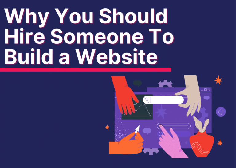 Why You Should Hire Someone To Build a Website