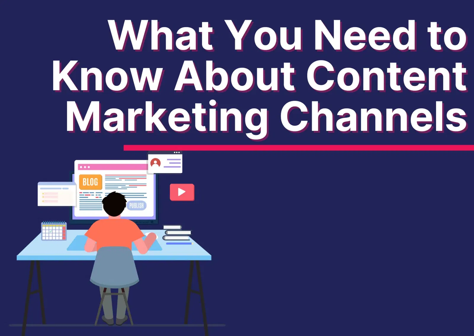 What You Need to Know About Content Marketing Channels