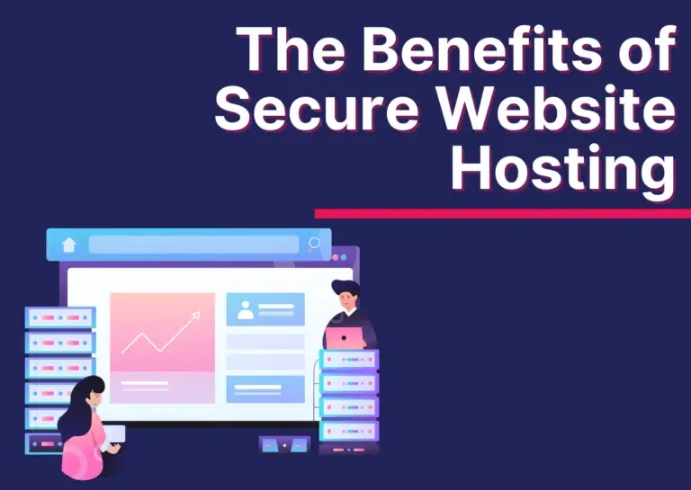 The Benefits of Secure Website Hosting