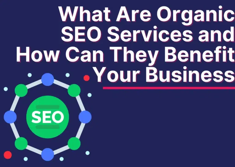 What Are Organic SEO Services and How Can They Benefit Your Business